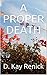 A PROPER DEATH by D. Kay Renick