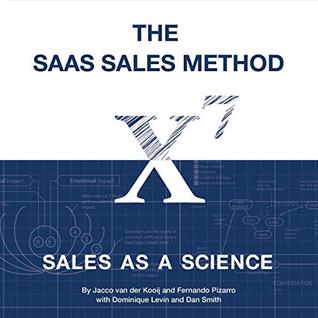 The SaaS Sales Method: Sales As a Science (Sales Blueprints Book 1)