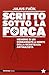 Scritto sotto la forca: Memorie di un condannato a morte della resistenza antinazista