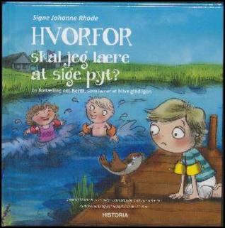 Hvorfor skal jeg lære at sige pyt?: en historie om Bertil, som lærer at blive glad igen