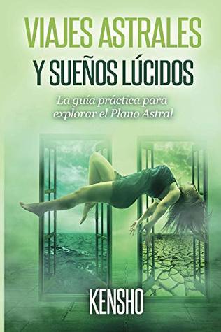 Viajes Astrales y Sueños Lúcidos: La Guía Práctica Para Explorar el Plano Astral (Spanish Edition)