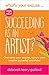 What's Your Excuse for not Succeeding as an Artist?: Overcome your excuses, nurture your creative potential and thrive (What's Your Excuse?)