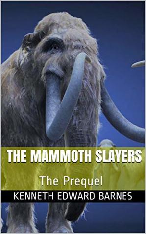 The Mammoth Slayers: The Prequel (Kindle Edition)