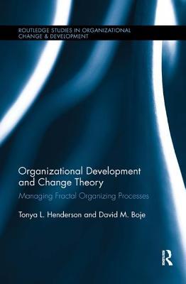 Organizational Development and Change Theory: Managing Fractal Organizing Processes (Routledge Studies in Organizational Change & Development)