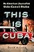 This Is Cuba: An American J...