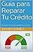 Guía para Reparar Tu Crédit...