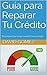 Guía para Reparar Tu Crédito  by David Gomez