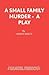A Small Family Murder - A Play