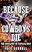 Because Cowboys Die: The Bi...