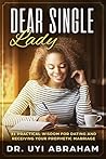 Dear Single Lady: 31 Practical Wisdom For Dating And Receiving Your Prophetic Marriage