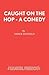 Caught On The Hop - A Comedy