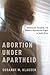 Abortion Under Apartheid: Nationalism, Sexuality, and Women's Reproductive Rights in South Africa