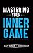 Mastering Your Inner Game: ...