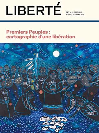 Revue Liberté 321 - Premiers Peuples : cartographie d'une libération (Kindle Edition)