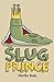The Slug Prince