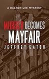 Murder Becomes Mayfair by Jeffrey Eaton