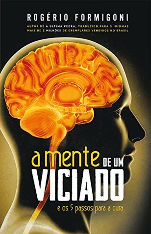 A mente de um viciado: e os 5 passos para a cura (Portuguese Edition)