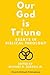 Our God is Triune by Michael R. Burgos Jr.