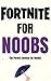 Fortnite Tips for NOOBS: The perfect Book to learn how to play Fortnite!