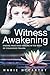 Witness Awakening: Finding Peace and Healing in the Midst of Childhood Trauma