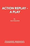 Action Replay : A Play (Acting Edition) Action Replay : A Play (Acting Edition)