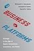 The Business of Platforms: Strategy in the Age of Digital Competition, Innovation, and Power