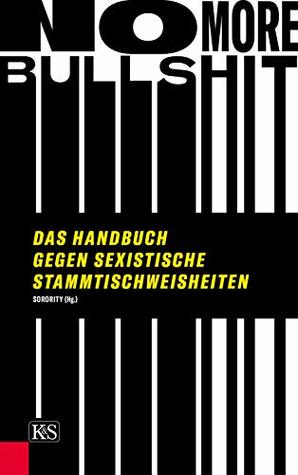 No More Bullshit!: Das Handbuch gegen sexistische Stammtischweisheiten (Kindle Edition)