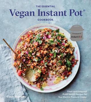 The Essential Vegan Instant Pot Cookbook: Fresh and Foolproof Plant-Based Recipes for Your Electric Pressure Cooker (Hardcover)