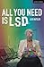 All You Need is LSD