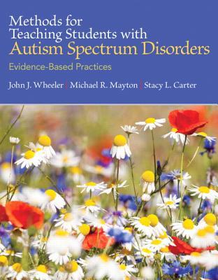 Methods for Teaching Students with Autism Spectrum Disorders: Evidence-Based Practices (Unbound)