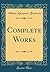 Complete Works (Classic Reprint)