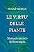 Le virtù delle piante: Manuale pratico di fitoterapia