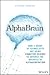 AlphaBrain: How a Group of Iconoclasts Are Using Cognitive Science to Advance the Business of Alpha Generation