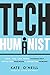 Tech Humanist: How You Can Make Technology Better for Business and Better for Humans