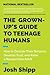The Grown-Up's Guide to Teenage Humans: How to Decode Their Behavior, Develop Trust, and Raise a Respectable Adult