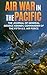 Air War in the Pacific: The...