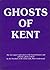 Ghosts of Kent: Illustrated Edition (Ghost Guides)
