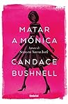 Matar a Mónica (Umbriel narrativa) by Candace Bushnell