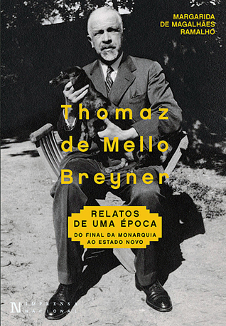 Thomaz de Mello Breyner : relatos de uma época - do final da monarquia ao Estado Novo