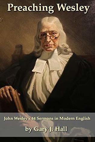 Preaching Wesley: John Wesley's 44 Sermons in Modern English