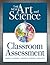 New Art and Science of Classroom Assessment by Robert J. Marzano