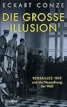 Die große Illusion: Versailles 1919 und die Neuordnung der Welt (German Edition)