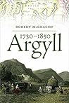 Argyll, 1730 - 1850 Argyll, 1730 - 1850