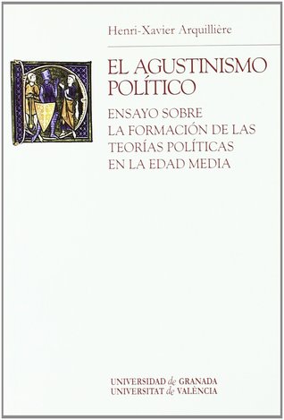 El agustinismo político: Ensayo sobre la formación de las teorías políticas en la Edad Media