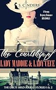 The Courtship of: Lady Maddie & Lady Cece: DIRTY BIRD SERIES - EPISODES 1 & 2