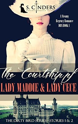 The Courtship of: Lady Maddie & Lady Cece: DIRTY BIRD SERIES - EPISODES 1 & 2