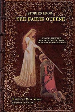Stories From The Faerie Queene: Edmund Spencer's Epic Poem Retold In Modern English (Kindle Edition)