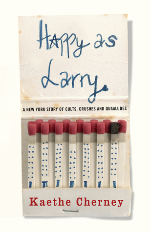 Happy as Larry: A New York Story of Cults, Crushes and Quaaludes