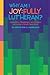 Why Am I Joyfully Lutheran?...