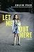 Let Me Out Here by Emily W. Pease